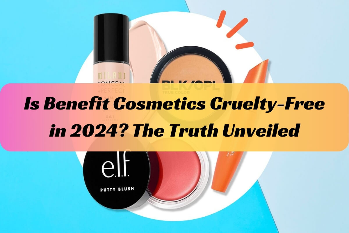 Is Benefit Cosmetics Cruelty-Free in 2024